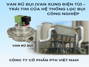 Van rũ bụi (van xung điện từ) – trái tim hệ thống lọc bụi tay áo, xả khí mạnh, rũ bụi sạch, độ bền cao, giá tốt – PTH Việt Nam.