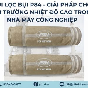 Túi lọc P84 chịu nhiệt – lọc bụi công nghiệp 240–260°C