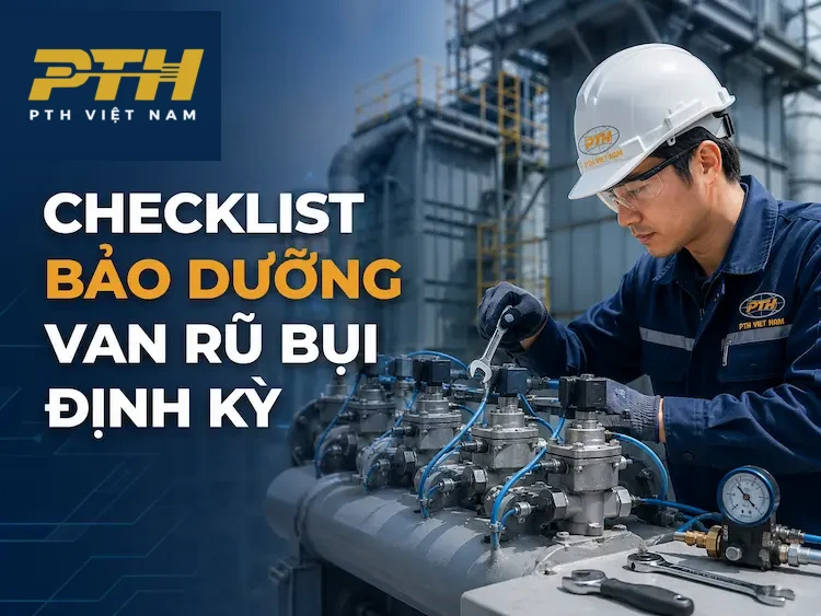 Checklist bảo dưỡng van rũ bụi định kỳ cho hệ thống lọc bụi túi vải công nghiệp