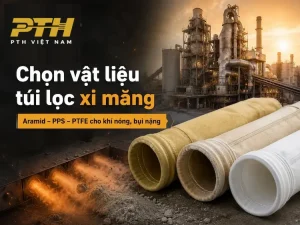 Chọn vật liệu túi lọc xi măng Aramid PPS PTFE cho khí nóng bụi nặng và môi trường mài mòn
