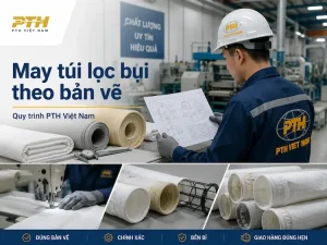 May túi lọc bụi theo bản vẽ kỹ thuật tại PTH Việt Nam cho hệ thống lọc bụi công nghiệp