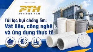 Túi lọc bụi chống ẩm với vật liệu chống bám dính, công nghệ xử lý bề mặt và ứng dụng trong hệ thống lọc bụi công nghiệp