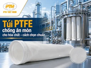 Túi PTFE chống ăn mòn cho hóa chất trong hệ thống lọc bụi công nghiệp PTH Việt Nam